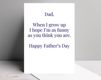 Funny Father’s Day Card – When I Grow Up I Hope I’m As Funny As You Think You Are – Sarcastic Dad Card – Minimal Humor – 5x7 Blank