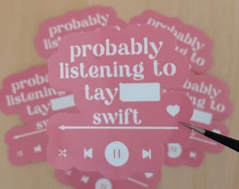 Probably Listening to T***** S**** Sticker | Cute Pink Swift Vinyl Sticker | Music Lover Laptop Water Bottle Decal