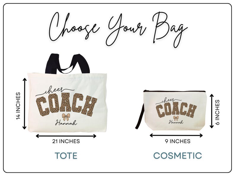 May include: Cream-colored tote bag, 21 inches wide and 14 inches tall, and cosmetic bag, 9 inches wide and 6 inches tall. Both bags feature the text "cheer COACH" in a leopard print design, with a name below. The text "Choose Your Bag" is at the top.