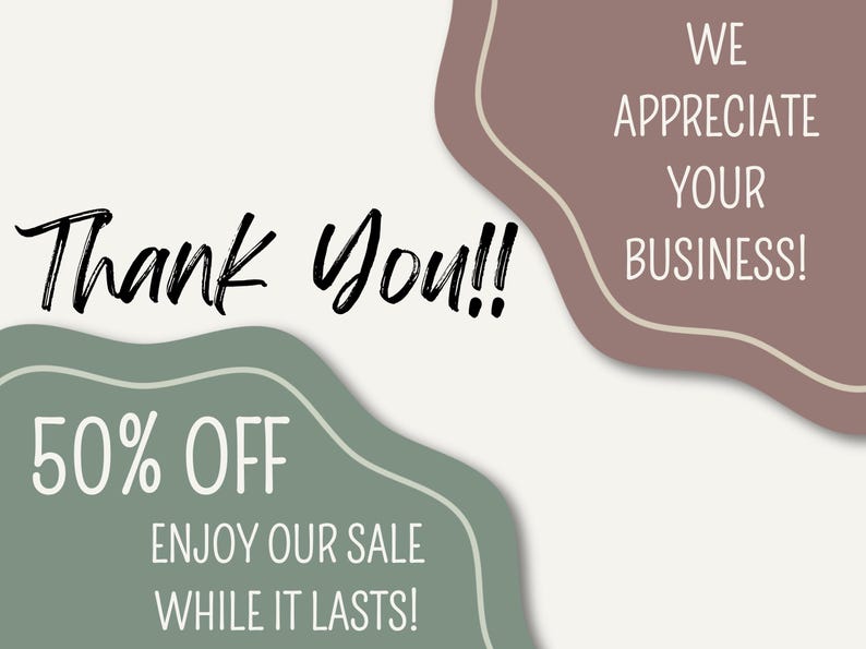 May include: A promotional graphic with the words "Thank You!!" in a handwritten font. It also includes "50% OFF" and "Enjoy our sale while it lasts!" on a green shape, and "We appreciate your business!" on a brown shape.