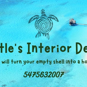 May include: An advertisement for Turtle's Interior Design, featuring a turquoise ocean background with a turtle graphic. The text reads "Turtle's Interior Design" and "We will turn your empty shell into a home." A phone number is also included.
