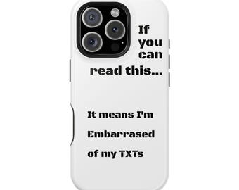 Funny Phone Case, Embarrassed of My TXTs Quote, Dual-Layer Polycarbonate