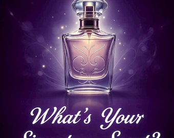 What’s Your Signature Scent?