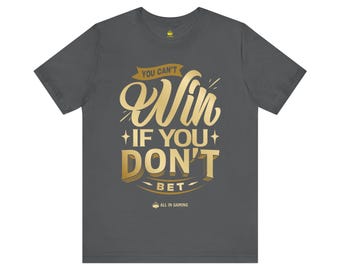 You Cant Win If You Dont Bet T-Shirt | casino quote tee | ALL IN GAMING graphic | Vegas night shirt