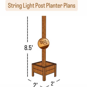 May include: Diagram of a wooden string light post planter. The post is 8.5 feet tall and sits in a 2-foot by 2-foot planter box. The text reads "String Light Post Planter Plans" and "Simplified & Easy To Follow".