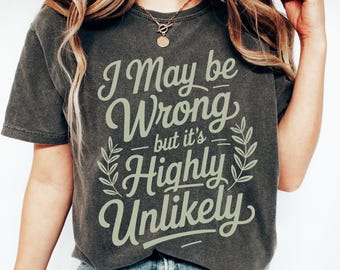 Funny Mom Comfort Colors Shirt, I May Be Wrong Sarcastic Tee