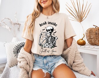 Dead Inside But Full of Love, Skeleton Shirt, Cute Fall Shirt, Halloween Shirt, Halloween Party Tee, Gothic Shirt, Halloween Gift, Unisex