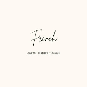 May include: A journal with the word "French" in a cursive font. Below the word "French" is the text "Journal d'apprentissage" in a smaller, sans-serif font. The background is a solid, light beige colour.