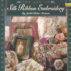 The Art of Silk Ribbon Embroidery Book by Judith Baker Montano Projects and Patterns Included