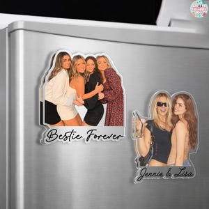 May include: Two custom photo magnets featuring groups of friends. The left magnet shows four people posing together with the text "Bestie Forever" below. The right magnet displays two people standing side-by-side with the text "Jennie & Lisa" below.