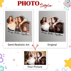 May include: A custom acrylic plaque featuring a group of four friends in two styles: a semi-realistic art version and an original photo version. Both versions include the text Always Better Together in black script at the bottom of the display.