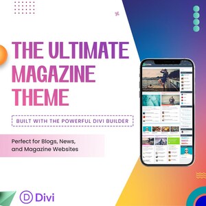 May include: A promotional image for a magazine theme. The text reads "THE ULTIMATE MAGAZINE THEME" and "BUILT WITH THE POWERFUL DIVI BUILDER". A smartphone displays a website layout. The theme is perfect for blogs, news, and magazine websites. The Divi logo is at the bottom.