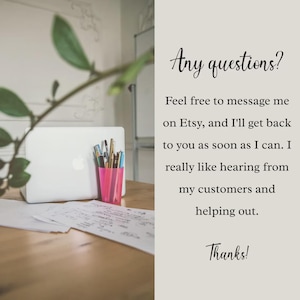 May include: A laptop, pens in a pink cup, and papers are on a wooden desk. The text on the right side of the image says "Any questions?" and "Feel free to message me on Etsy..." and "Thanks!"
