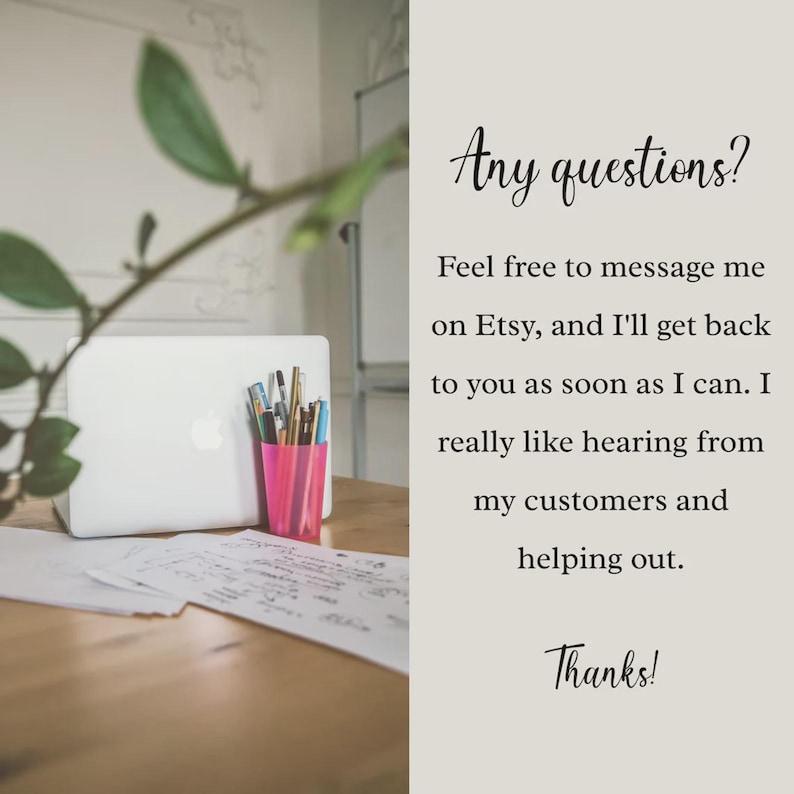 May include: A laptop, pens in a pink cup, and papers are on a wooden desk. The text on the right side of the image says "Any questions?" and "Feel free to message me on Etsy..." and "Thanks!"
