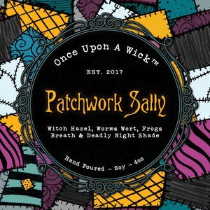 May include: A black and white label with a circular frame and the text "Once Upon A Wick TM EST. 2017 Patchwork Sally Witch Hazel, Worms Wort, Frogs Breath & Deadly Night Shade Hand Poured - Soy - 4oz" on a colourful patchwork background.