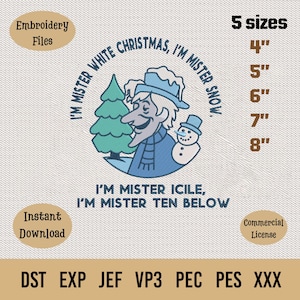 May include: A digital embroidery design featuring a cartoon character with a snowman and Christmas tree. Text includes "I'm Mister White Christmas, I'm Mister Snow" and "I'm Mister Icicle, I'm Mister Ten Below". Available in 5 sizes, from 4" to 8".
