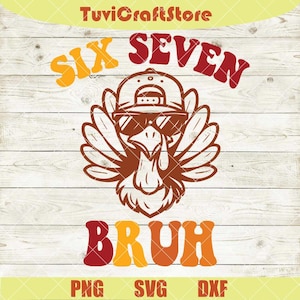 Funny 6 7 Meme Thanksgiving Svg Six Seven Turkey Bruh Svg Funny Thanksgiving Kids Svg Sarcastic Thankful Svg Gift Png Dxf files