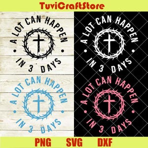 以下が含まれることがあります： 「A lot can happen in 3 days」のテキストが十字架と茨の冠を囲む4つのデジタルデザイン。デザインは黒、白、青、ピンクです。画像の下部には「PNG SVG DXF」の文字があります。