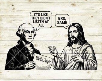 Es como si no hubieran escuchado nada SVG George Washington y Jesús Meme Divertido PNG Cristiano Moderno Svg América 250 Humor Político Png