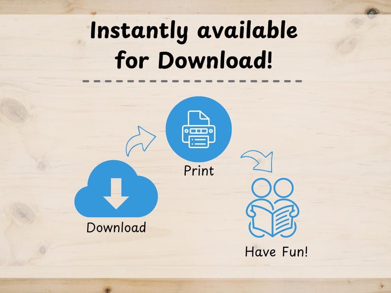 May include: A digital instruction graphic with the text Instantly available for Download! featuring three blue icons connected by arrows: a cloud with a downward arrow labeled Download, a printer labeled Print, and two people reading labeled Have Fun!