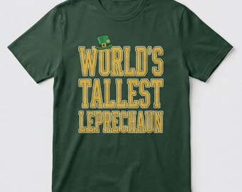 World's Tallest Leprechaun Shirt, Funny St Patrick's Day Tee for Tall People, Irish Pride Graphic Shirt, Tall Guy Gift, Forest Green Top