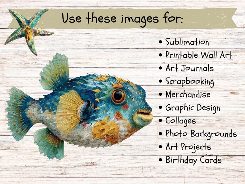 May include: A digital illustration of a blue and yellow pufferfish and a starfish. The text reads: Use these images for: Sublimation, Printable Wall Art, Art Journals, Scrapbooking, Merchandise, Graphic Design, Collages, Photo Backgrounds, Art Projects, Birthday Cards.