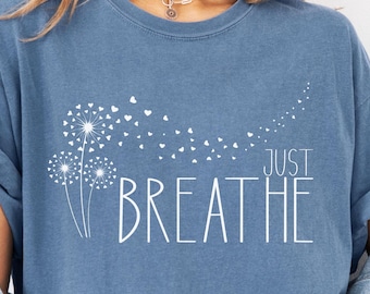 Just Breathe Comfort Colors® Shirt: Meditation Tee, Yoga T-Shirt, Dandelion Shirt, Positive Top