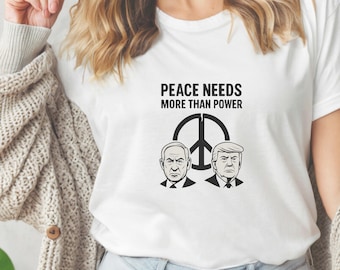 Peace Needs More Than Power Shirt – Anti-War Political T-Shirt, Protest Graphic Tee, Make Peace Not War Statement Shirt