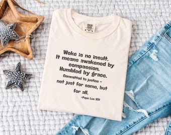 Woke is not an Insult Shirt, Pope Leo Quote, Subtle Anti Trump Shirt, Protest T-Shirt, Human Rights, Social Justice, Comfort Colors