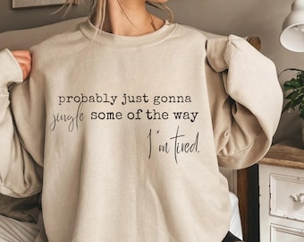 Funny Christmas Sweatshirt, Probably Just Gonna Jingle Tired Tee, Holiday Saying Shirt, Cute Christmas Gift for Women, Halloween Gift