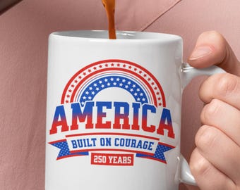America 250 Years Mug,Built On Courage Patriotic Coffee Cup, 250th Anniversary USA Gift,Independence Day 2026
