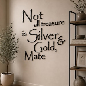 Disney quote Jack Sparrow, "Not all treasure is silver & gold, mate"