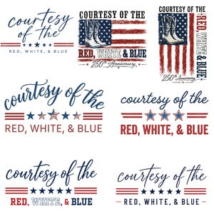 May include: A collection of patriotic designs in red, white, and blue. The designs include text that says "Courtesy of the Red, White, & Blue" with stars and stripes. Some designs feature cowboy boots and the text "250th Anniversary."