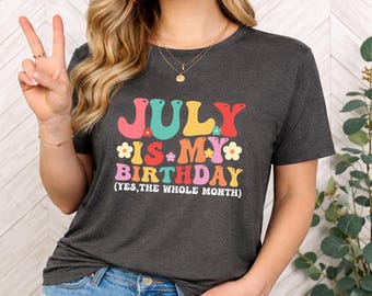 July Is My Birthday Shirt – Birthday Month Shirt for Women – Funny July Birthday Tee – Colorful Retro Birthday Shirt