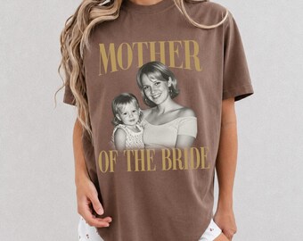 Custom Vintage Photo Mother Of The Bride Shirt, Comfort Colors Mother of Bride Tshirt, Personalized Mom of Bride Shirts Gift For Mother