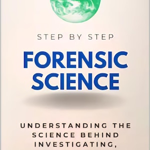 May include: A book cover with the title "FORENSIC SCIENCE" in large blue letters. The cover features a green globe graphic at the top and the text "STEP BY STEP" above the title. The book's subtitle is "UNDERSTANDING THE SCIENCE BEHIND INVESTIGATING, ANALYZING & SOLVING CRIMES."