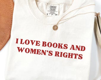 Camiseta "Amo los libros y los derechos de las mujeres", camiseta feminista Comfort Colors® para amantes de los libros, camiseta con estética feminista y coqueta, un regalo ideal para amantes de la lectura.