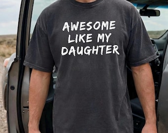 Comfort Colors® Awesome Like My Daughter Shirt, Funny Dad Gift, Fathers Day Tshirt, Birthday Gift for Men, Husband Tee