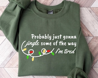 Sudadera con canción navideña, probablemente solo voy a tintinear algo de lo cansado que estoy, camiseta navideña, divertida camiseta navideña, manga larga navideña