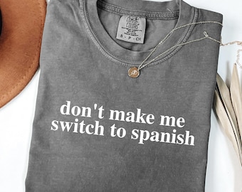 Lassen Sie mich nicht auf spanisches T-Shirt wechseln, Geschenk für zweisprachigen Latein-Freund, lustiges spanisches Zitat-T-Stück, Humor sarkastisches spanisches Komfort-Farbhemd