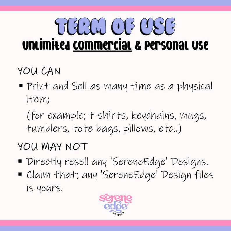 May include: A pink and light blue graphic with the text "TERM OF USE" and "unlimited commercial & personal use." The text details the terms for using SereneEdge Designs, including what is and isn't allowed. The SereneEdge Designs logo is at the bottom.