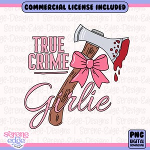 May include: A digital graphic featuring a cartoon axe with a pink bow and blood splatter. The text reads "TRUE CRIME" above and "Girlie" below. The image includes the text "COMMERCIAL LICENSE INCLUDED" and "PNG DIGITAL DOWNLOAD".