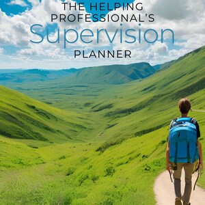 May include: A person with a blue backpack walks along a path through a lush green valley under a blue sky with fluffy white clouds. The text "THE HELPING PROFESSIONAL'S Supervision PLANNER" is at the top of the image.