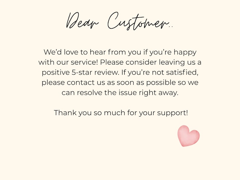 May include: A cream-colored card with the text "Dear Customer..." in elegant script. The message requests a 5-star review and offers support. A watercolor pink heart is in the lower right corner.