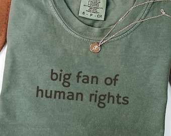 Comfort Colors® Big Fan Of Human Rights Shirt, Equality Shirt, Social Justice Shirt, Political Protest Shirt, Activist Shirt
