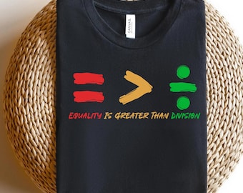 Equality Is Greater Than Division Shirt, Gift For Black Teacher, Human Rights Shirt, Equality T Shirt, Black History Shirt, Social Justice