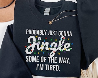Sudadera con canción navideña, probablemente solo voy a tintinear algo de lo cansado que estoy, camiseta navideña, divertida camiseta navideña, manga larga navideña