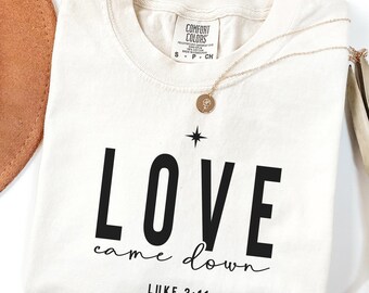 Comfort Colors® Faith Graphic Tee, Love Came Down Nativity Sweatshirt