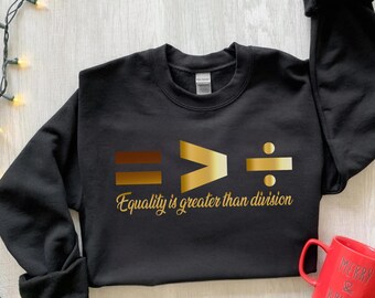 Equality Is Greater Than Division Shirt, Gift For Black Teacher, Human Rights Shirt, Equality T Shirt, Black History Shirt, Social Justice
