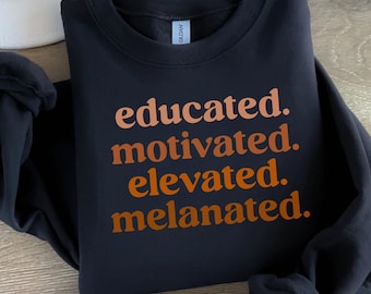 Educated Motivated Melanated Sweatshirt - Black History Month